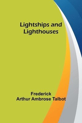 Frederick Arthur Ambrose Talbot - Lightships and Lighthouses, Häftad