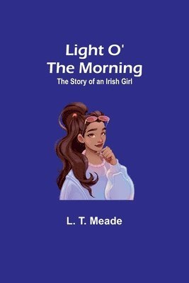 L T Meade - Light O' the Morning, Häftad