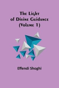 bokomslag The Light of Divine Guidance (Volume 1)