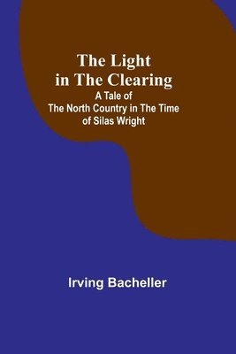 Irving Bacheller - Light in the Clearing, Häftad