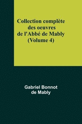 Collection complète des oeuvres de l'Abbé de Mably (Volume 4)