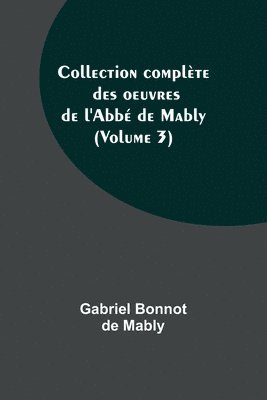 bokomslag Collection complete des oeuvres de l'Abbe de Mably (Volume 3)