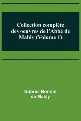 bokomslag Collection complte des oeuvres de l'Abb de Mably (Volume 1)