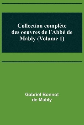 Collection complète des oeuvres de l'Abbé de Mably (Volume 1)