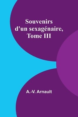 bokomslag Souvenirs d'un sexagenaire, Tome III