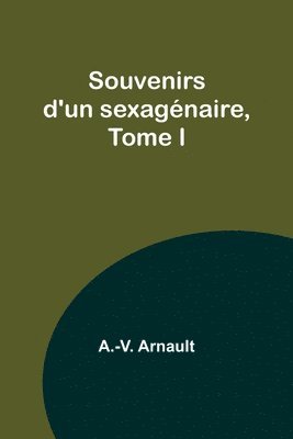 Souvenirs d'un sexagenaire, Tome I 1