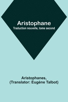 Aristophane; Traduction nouvelle, tome second 1