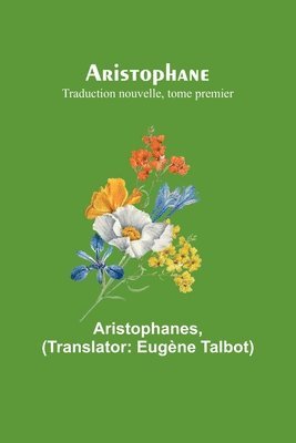 Aristophane; Traduction nouvelle, tome premier 1