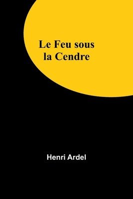 Le Feu sous la Cendre 1