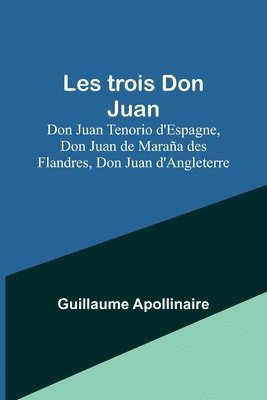 bokomslag Les trois Don Juan; Don Juan Tenorio d'Espagne, Don Juan de Maraa des Flandres, Don Juan d'Angleterre