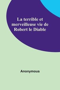 bokomslag terrible et merveilleuse vie de Robert le Diable