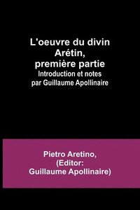 bokomslag L'oeuvre du divin Aretin, premiere partie; Introduction et notes par Guillaume Apollinaire