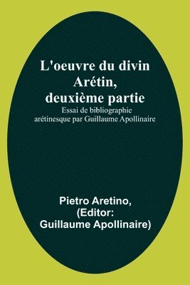 bokomslag L'oeuvre du divin Artin, deuxime partie; Essai de bibliographie artinesque par Guillaume Apollinaire