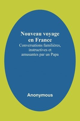 bokomslag Nouveau voyage en France; Conversations familires, instructives et amusantes par un Papa