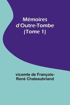 bokomslag Mémoires d'Outre-Tombe (Tome 1)