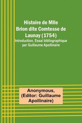 bokomslag Histoire de Mlle Brion dite Comtesse de Launay (1754); Introduction, Essai bibliographique par Guillaume Apollinaire