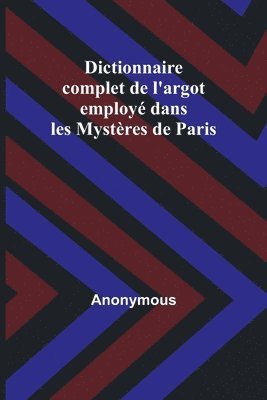 bokomslag Dictionnaire complet de l'argot employ dans les Mystres de Paris