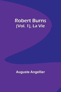 bokomslag Robert Burns (Vol. 1), La Vie