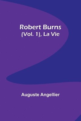 Robert Burns (Vol. 1), La Vie 1