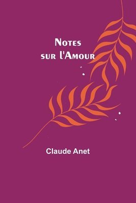 Notes sur l'Amour 1