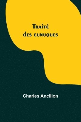 Charles Ancillon - Traité des eunuques, Häftad