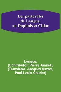 bokomslag Les pastorales de Longus, ou Daphnis et Chloé
