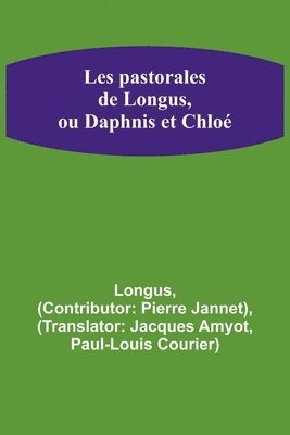 bokomslag Les pastorales de Longus, ou Daphnis et Chlo