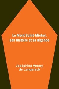 bokomslag Le Mont Saint-Michel, son histoire et sa legende