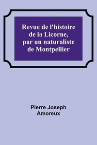 bokomslag Revue de l'histoire de la Licorne, par un naturaliste de Montpellier