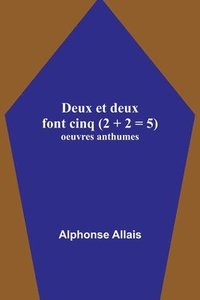 bokomslag Deux et deux font cinq (2 + 2 = 5); oeuvres anthumes