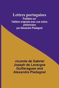 bokomslag Lettres portugaises; Publies sur l'dition originale avec une notice prliminaire par Alexandre Piedagnel