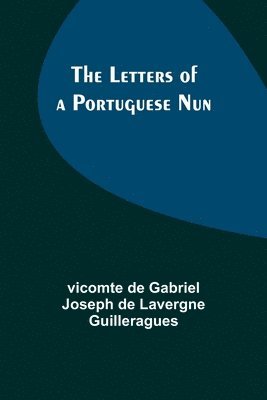 de Gabriel Joseph de Lavergne Guiller, de Gabriel Joseph de Lavergne Guiller..., de Gabriel Joseph de Lavergne Guiller. . . - The Letters of a Portuguese Nun, Häftad