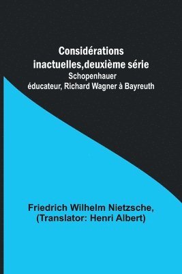 Considrations inactuelles, deuxime srie; Schopenhauer ducateur, Richard Wagner  Bayreuth 1