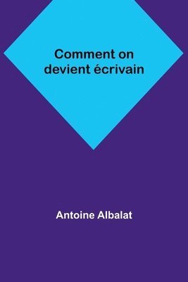 Antoine Albalat - Comment on devient écrivain, Häftad