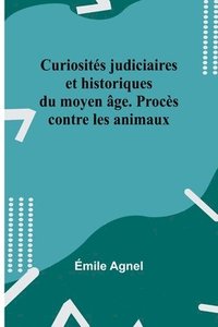 bokomslag Curiosités judiciaires et historiques du moyen âge. Procès contre les animaux