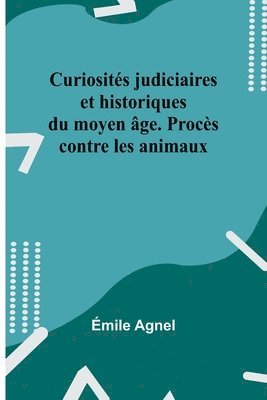 bokomslag Curiosités judiciaires et historiques du moyen âge. Procès contre les animaux