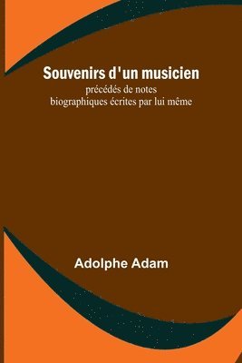 bokomslag Souvenirs d'un musicien; prcds de notes biographiques crites par lui mme