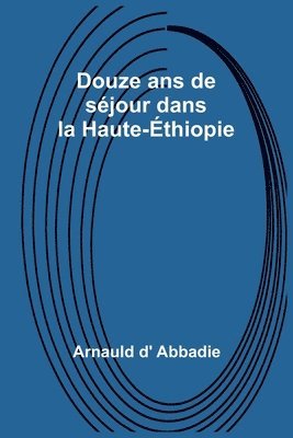 bokomslag Douze ans de sejour dans la Haute-Ethiopie