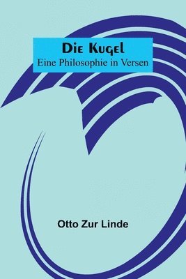 bokomslag Die Kugel; Eine Philosophie in Versen