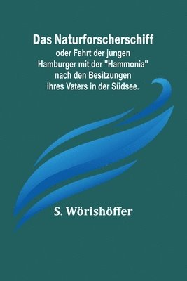 bokomslag Das Naturforscherschiff; oder Fahrt der jungen Hamburger mit der Hammonia nach den Besitzungen ihres Vaters in der Sudsee.