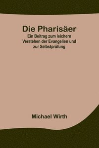 bokomslag Die Phariser; Ein Beitrag zum leichern Verstehen der Evangelien und zur Selbstprfung