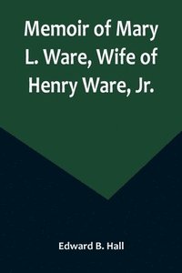 bokomslag Memoir of Mary L. Ware, Wife of Henry Ware, Jr.