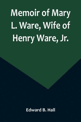 bokomslag Memoir of Mary L. Ware, Wife of Henry Ware, Jr.