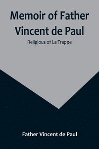 bokomslag Memoir of Father Vincent de Paul; religious of La Trappe