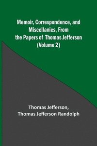 bokomslag Memoir, Correspondence, and Miscellanies, From the Papers of Thomas Jefferson (Volume 2)