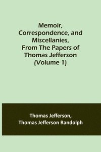 bokomslag Memoir, Correspondence, and Miscellanies, From the Papers of Thomas Jefferson (Volume 1)