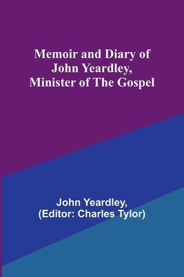 Memoir and Diary of John Yeardley, Minister of the Gospel 1