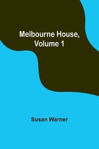 bokomslag Melbourne House, Volume 1