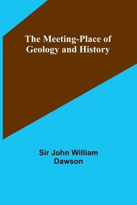 The Meeting-Place of Geology and History 1