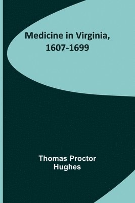 Medicine in Virginia, 1607-1699 1